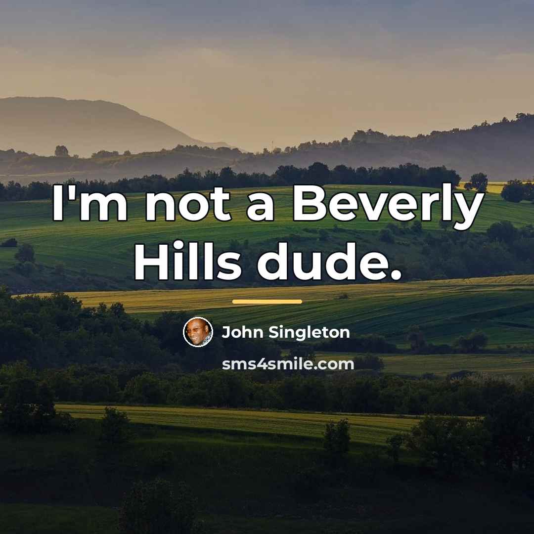 “I'm not a Beverly Hills dude.…” quote by John Singleton