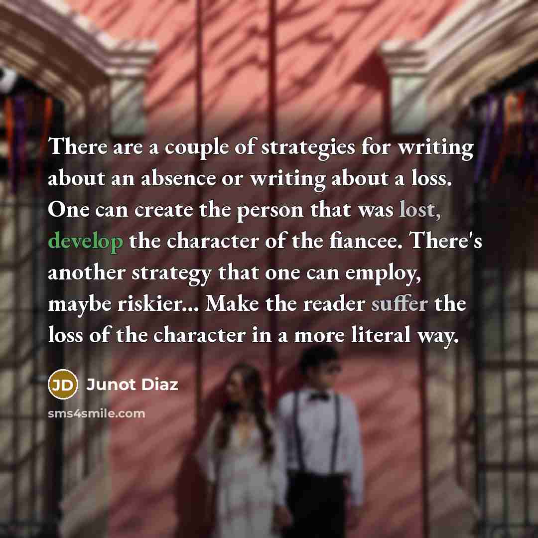 “There are a couple of strategies for writing about an…” quote by Junot Diaz