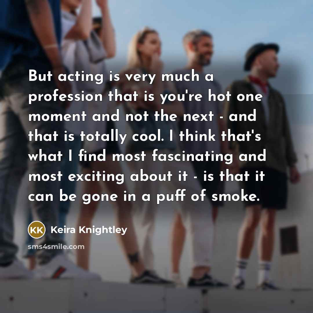 “But acting is very much a profession that is you're…” quote by Keira Knightley