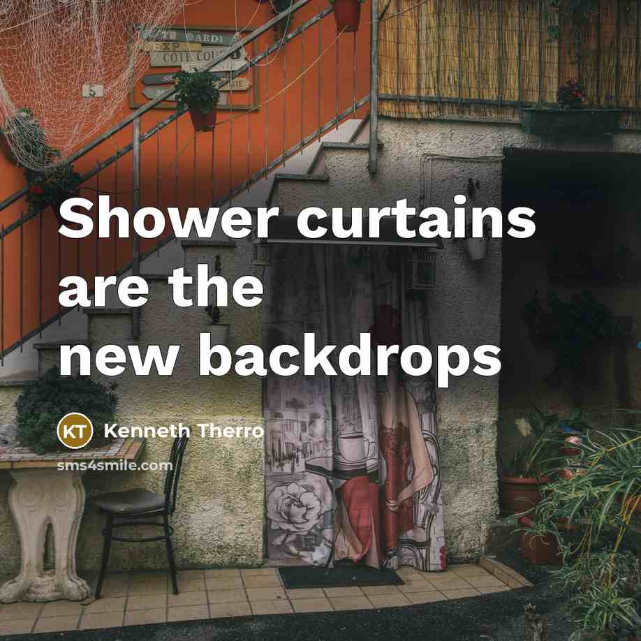 “Shower curtains are the new backdrops” quote by Kenneth Therro