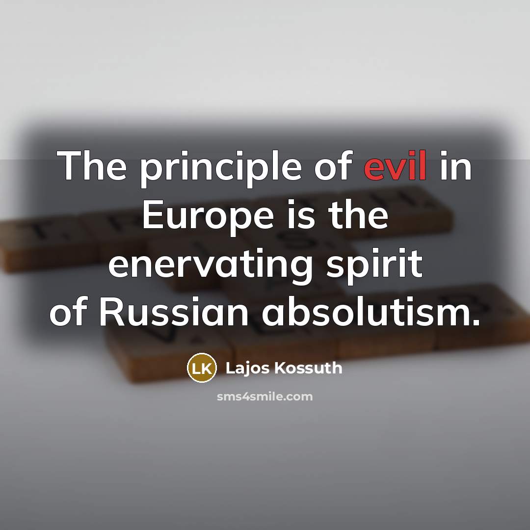 “The principle of evil in Europe is the enervating spirit…” quote by Lajos Kossuth