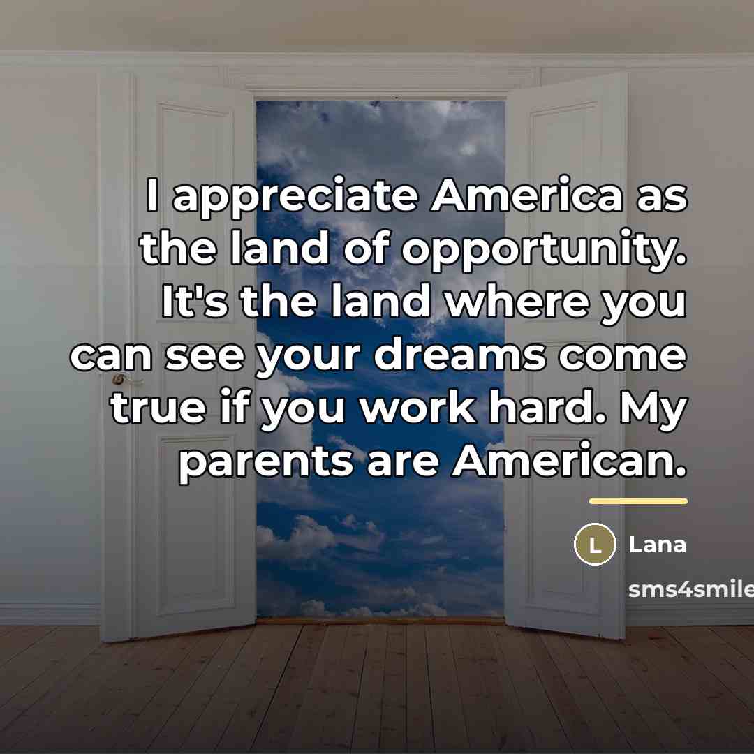 “I appreciate America as the land of opportunity. It's the…” quote by Lana