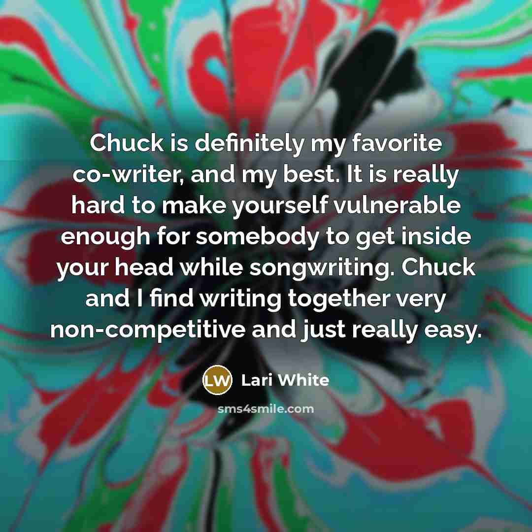 “Chuck is definitely my favorite co-writer, and my best. It…” quote by Lari White