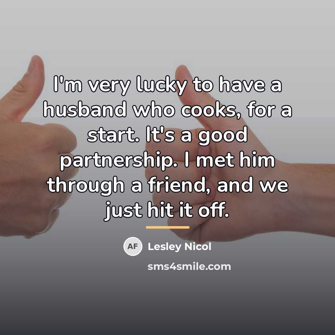 “I'm very lucky to have a husband who cooks, for…” quote by Lesley Nicol