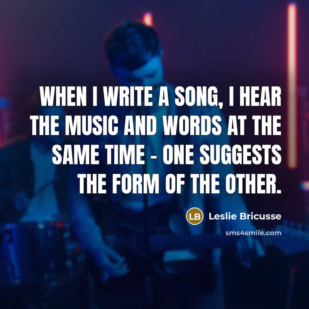 “When I write a song, I hear the music and…” quote by Leslie Bricusse