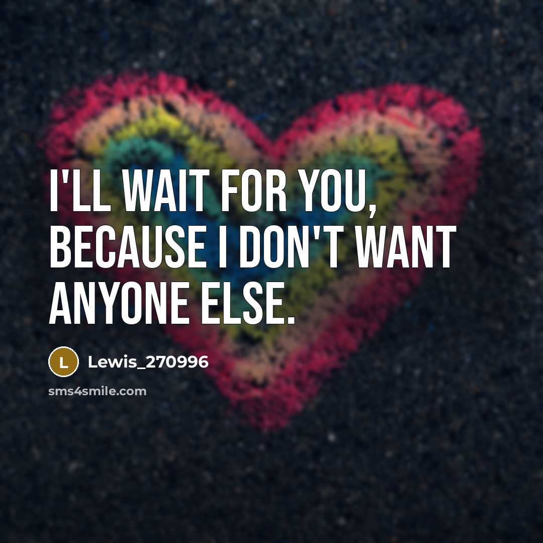 “I'll wait for you, because I don't want anyone else.…” quote by Lewis_270996