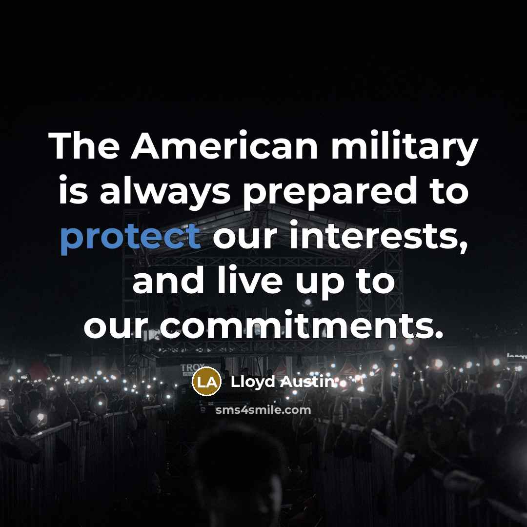 “The American military is always prepared to protect our interests,…” quote by Lloyd Austin