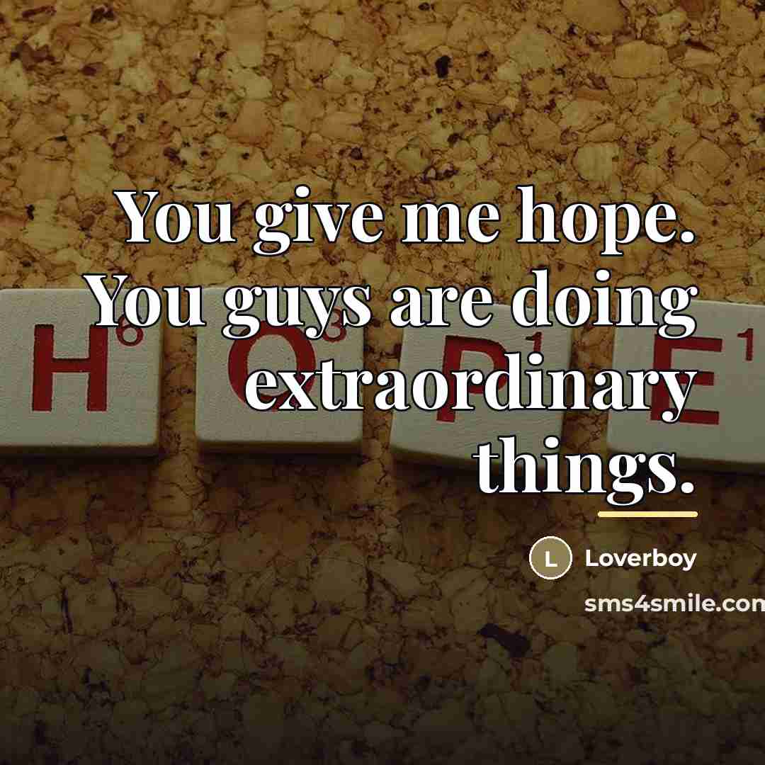 “You give me hope. You guys are doing extraordinary things.…” quote by LoVerBoy