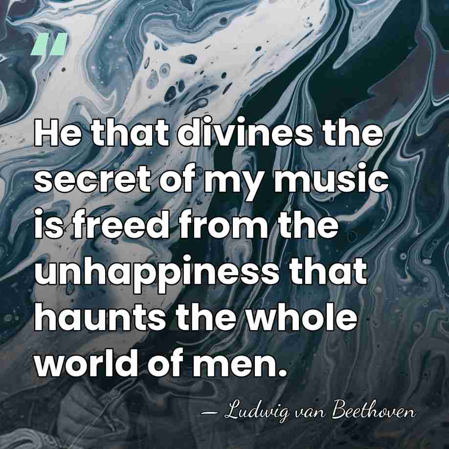He that divines the secret of my music is freed from the&hellip; - Ludwig van Beethoven