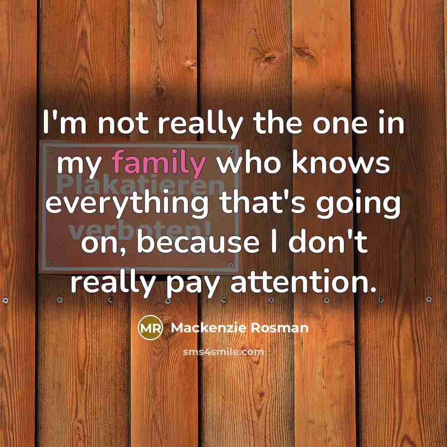 “I'm not really the one in my family who knows…” quote by Mackenzie Rosman