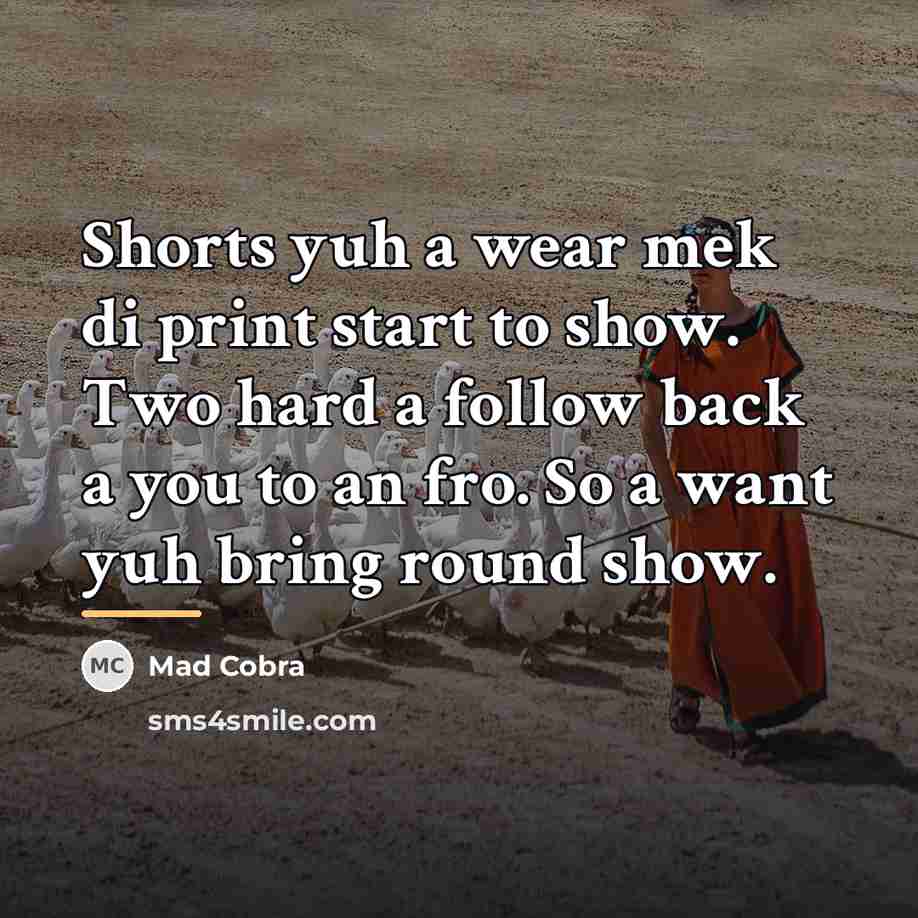 “Shorts yuh a wear mek di print start to show.…” quote by Mad Cobra