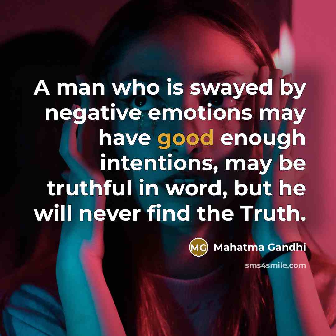 “A man who is swayed by negative emotions may have…” quote by Mahatma Gandhi