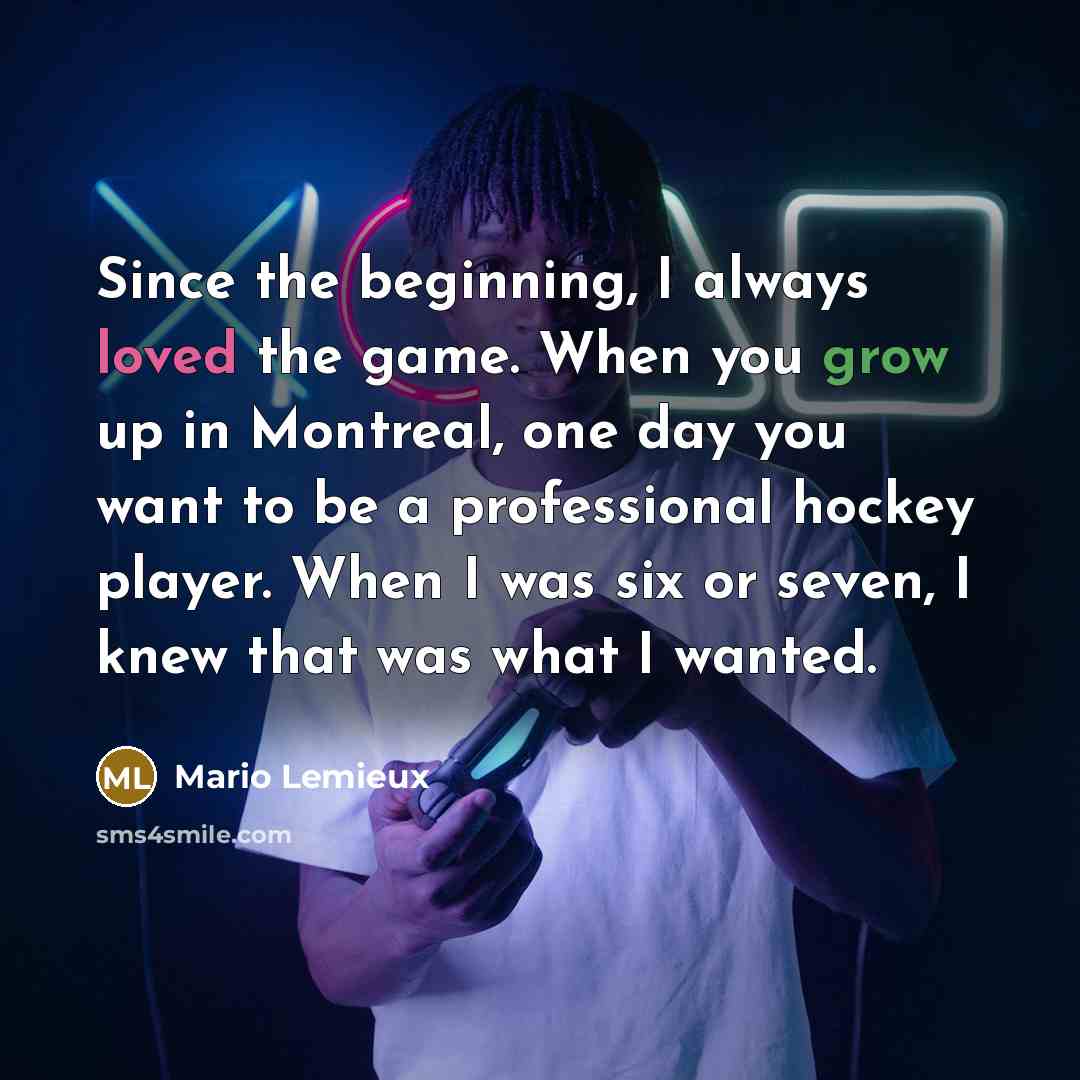 “Since the beginning, I always loved the game. When you…” quote by Mario Lemieux