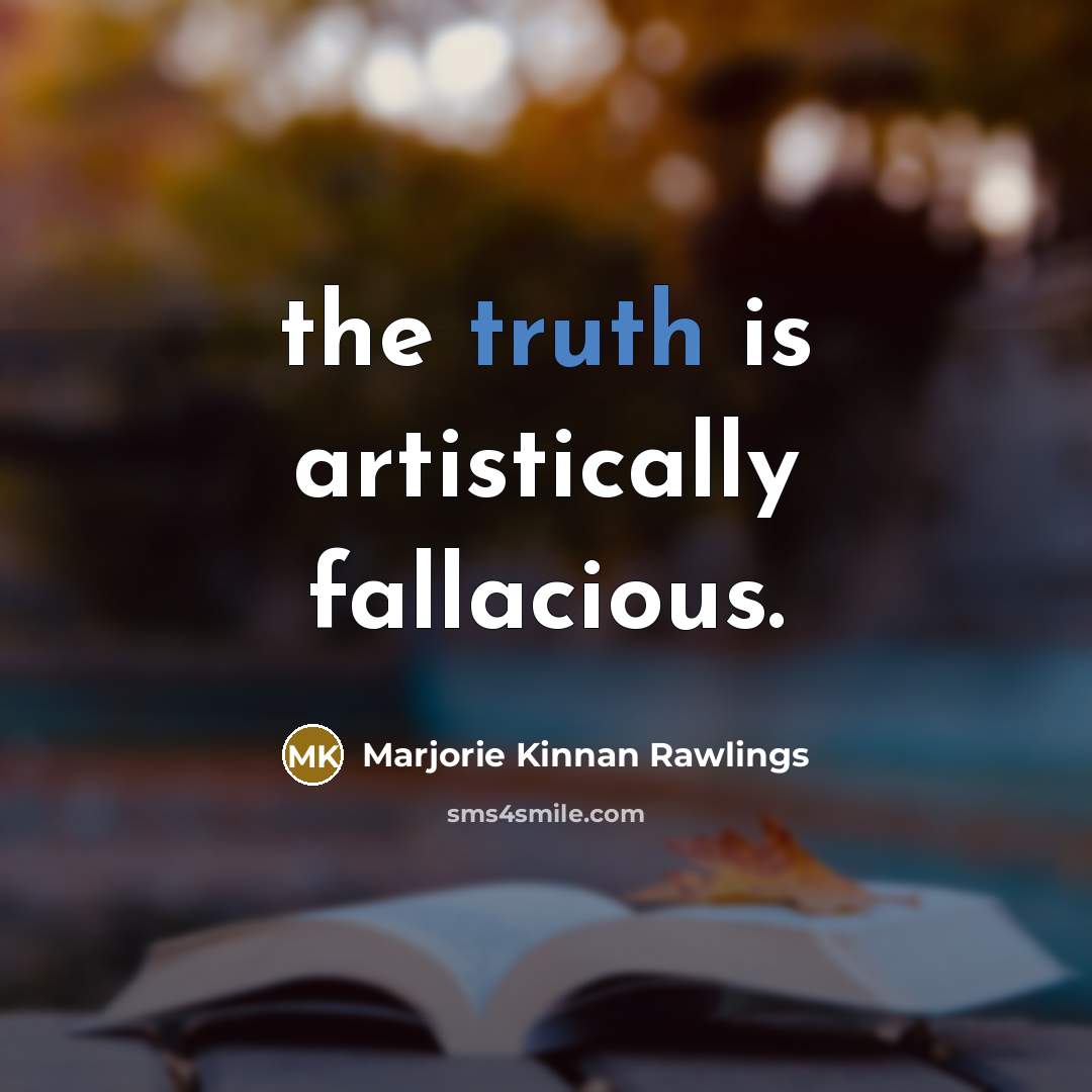 “the truth is artistically fallacious.…” quote by Marjorie Kinnan Rawlings