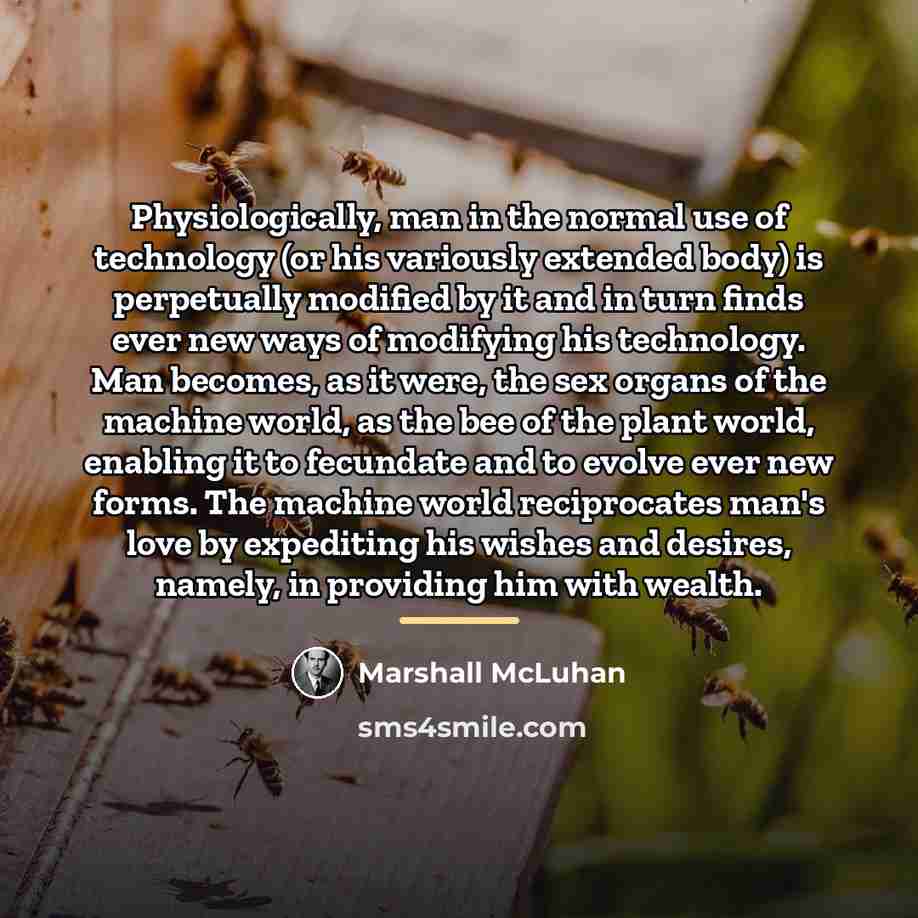 “Physiologically, man in the normal use of technology (or his…” quote by Marshall McLuhan