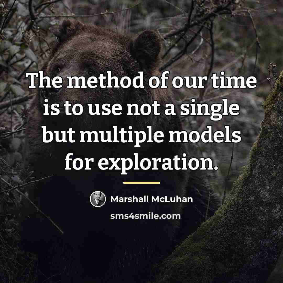 “The method of our time is to use not a…” quote by Marshall McLuhan