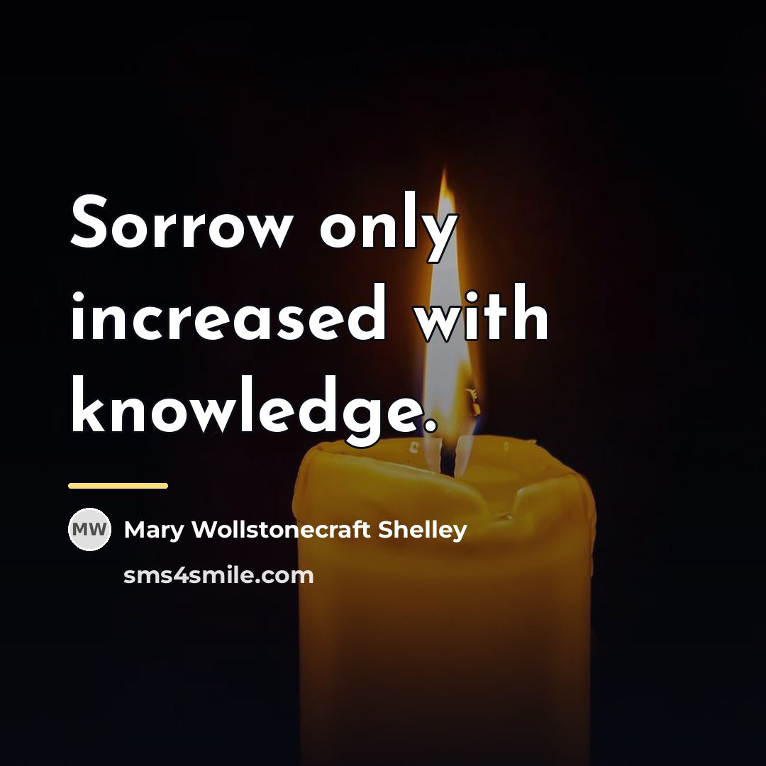 “Sorrow only increased with knowledge.…” quote by Mary Wollstonecraft Shelley
