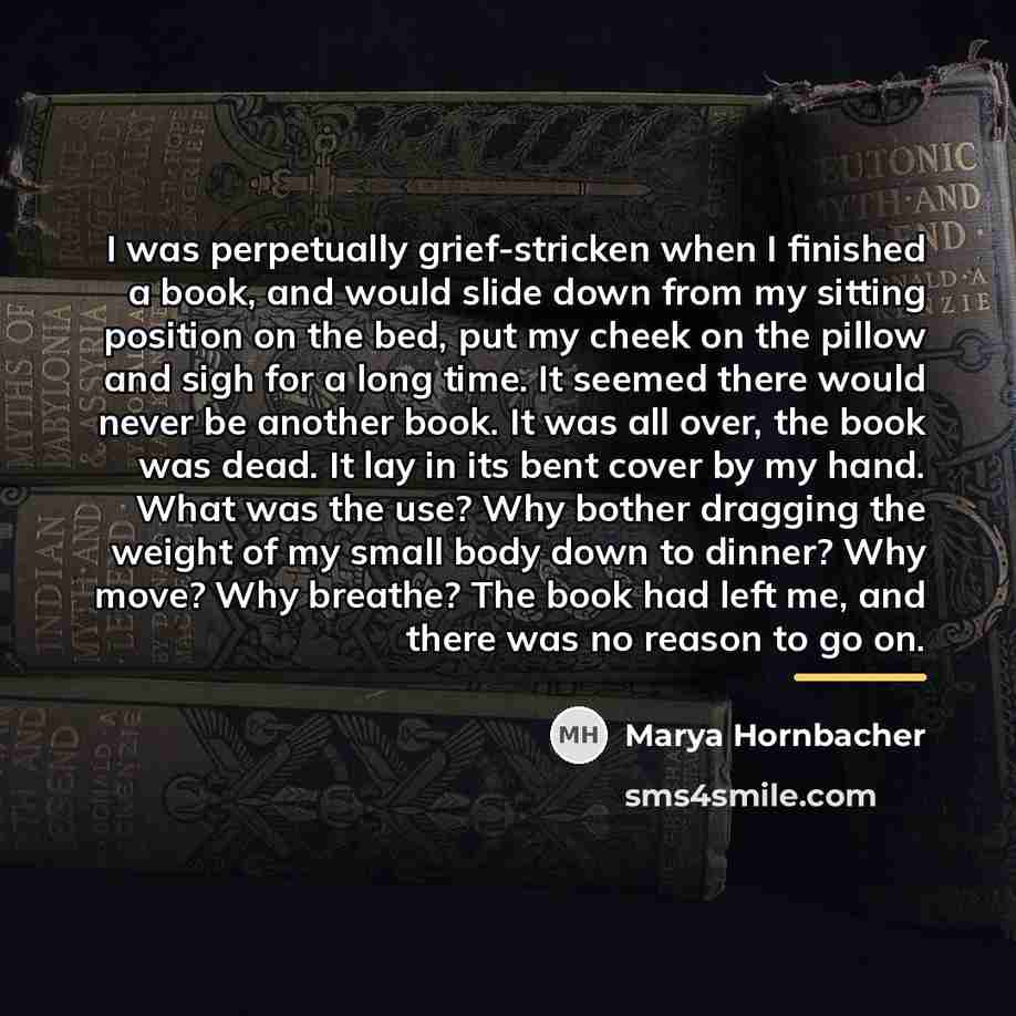 “I was perpetually grief-stricken when I finished a book, and…” quote by Marya Hornbacher
