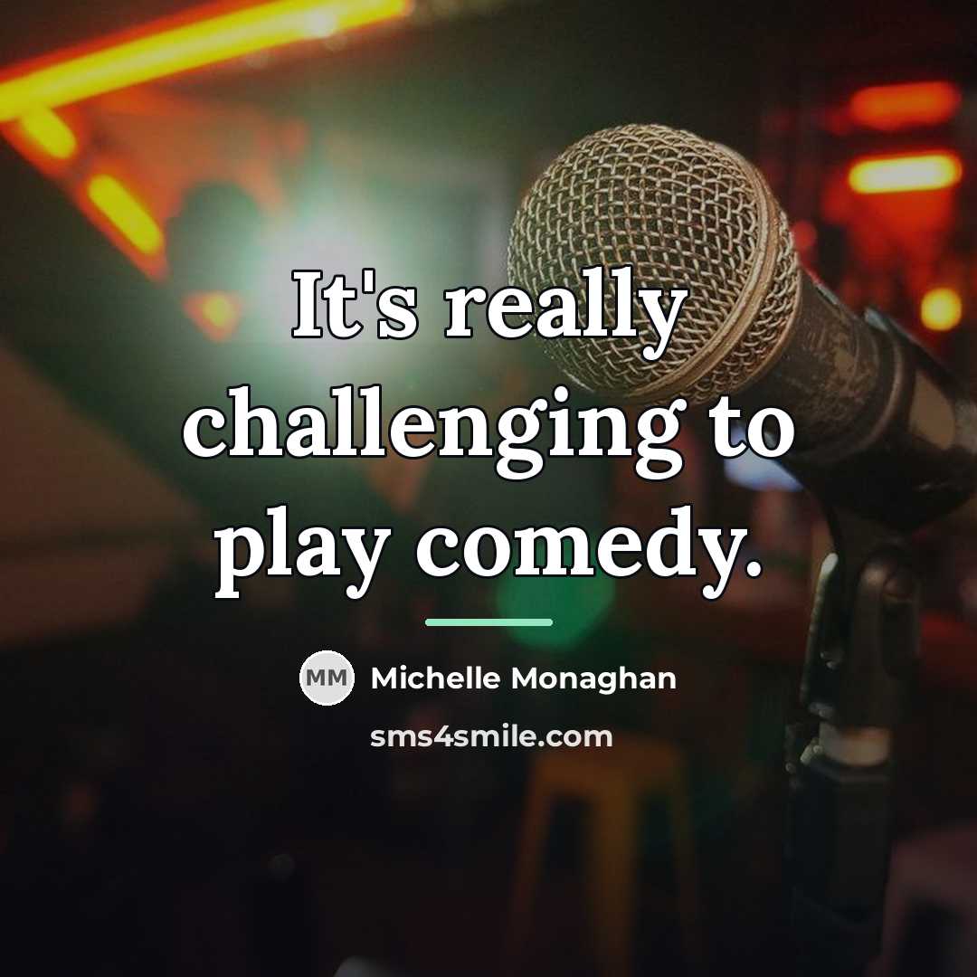 “It's really challenging to play comedy.…” quote by Michelle Monaghan