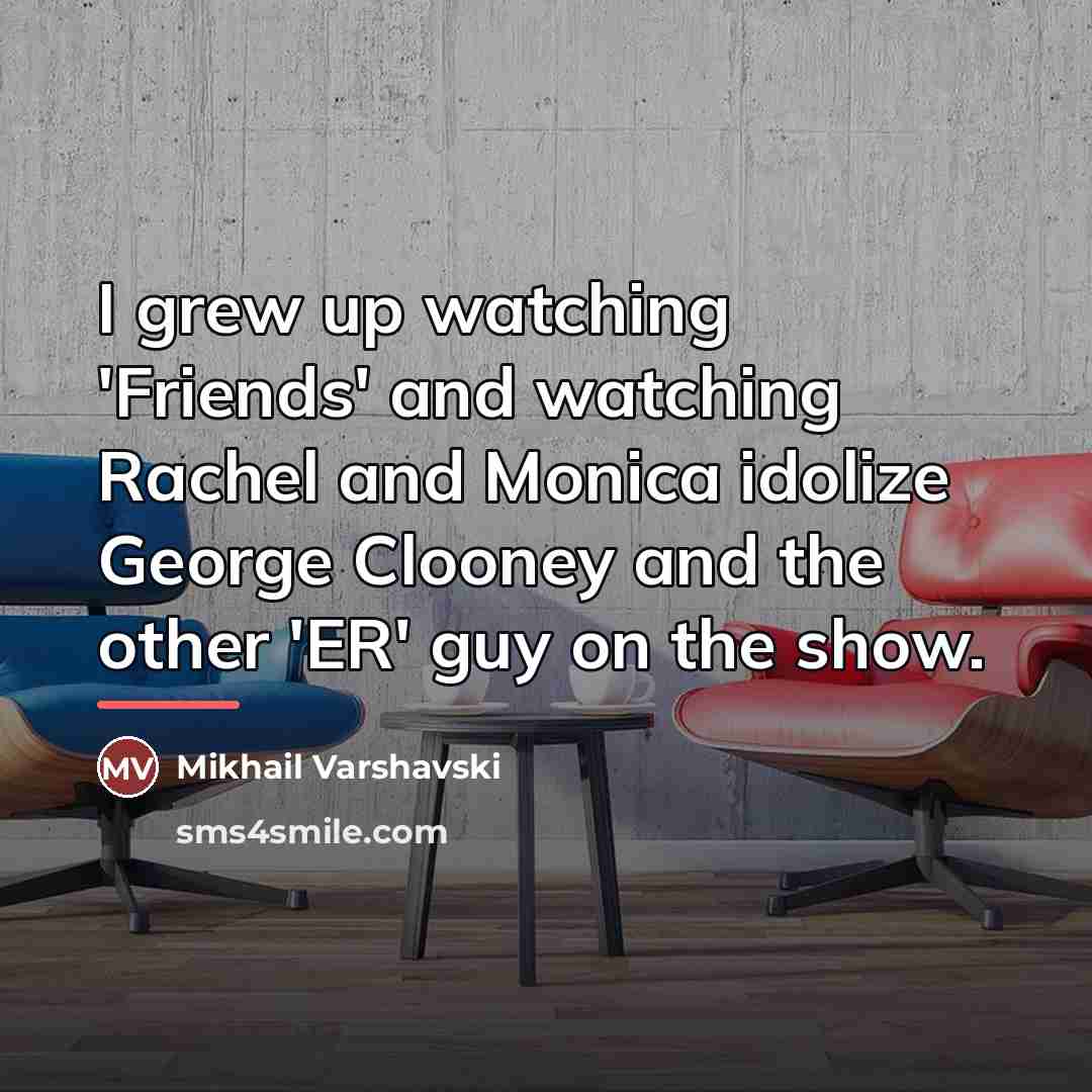 “I grew up watching 'Friends' and watching Rachel and Monica…” quote by Mikhail Varshavski