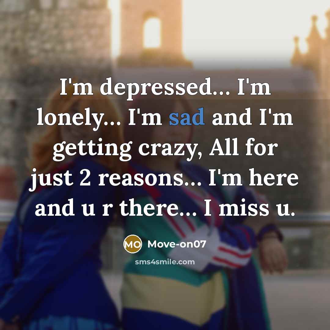 “I'm depressed...... I'm lonely...... I'm sad and I'm getting crazy,…” quote by Move-on07