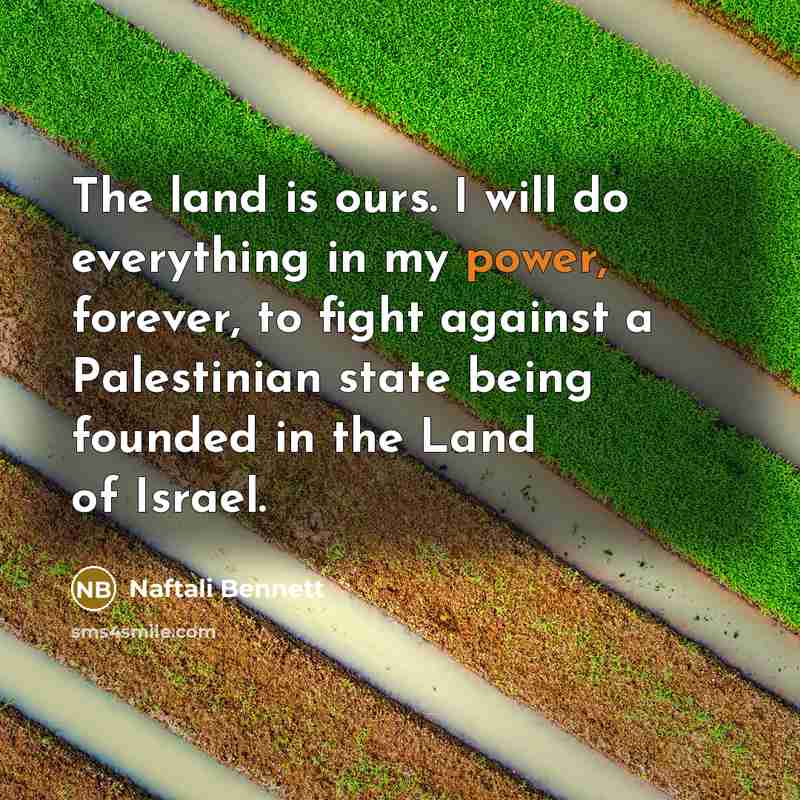 “The land is ours. I will do everything in my…” quote by Naftali Bennett