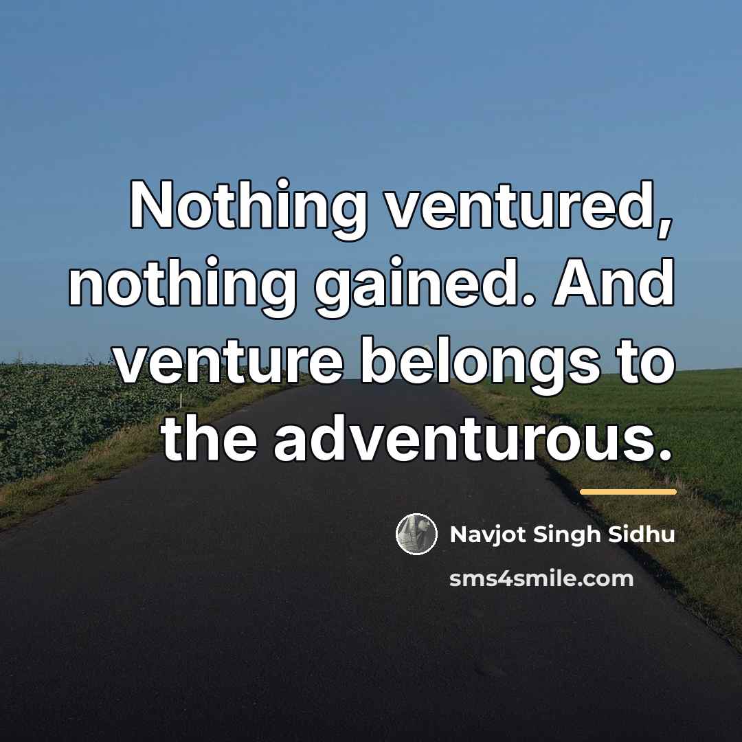 “Nothing ventured, nothing gained. And venture belongs to the adventurous.…” quote by Navjot Singh Sidhu