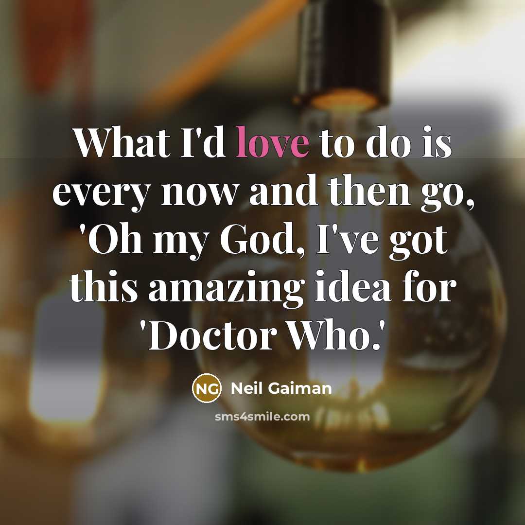“What I'd love to do is every now and then…” quote by Neil Gaiman
