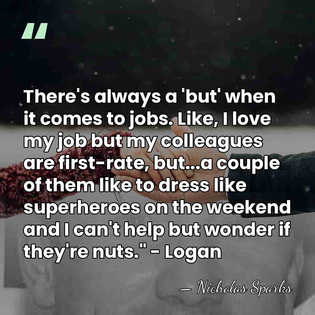 There's always a 'but' when it comes to jobs. Like, I love&hellip; - Nicholas Sparks