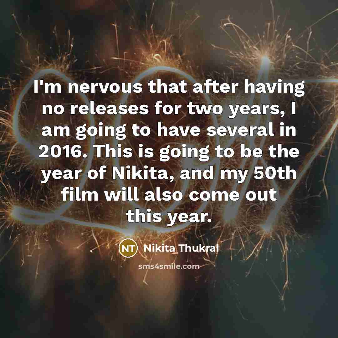 “I'm nervous that after having no releases for two years,…” quote by Nikita Thukral
