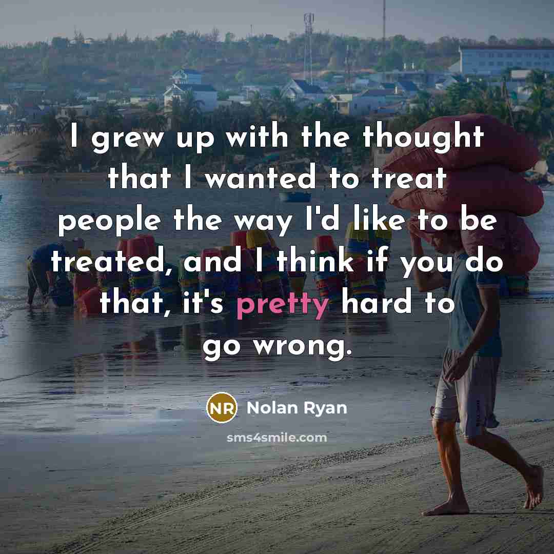 “I grew up with the thought that I wanted to…” quote by Nolan Ryan