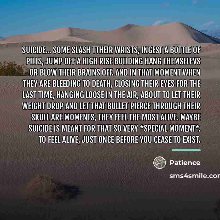 “Suicide... some slash ttheir wrists, ingest a bottle of pills,…” quote by Patience