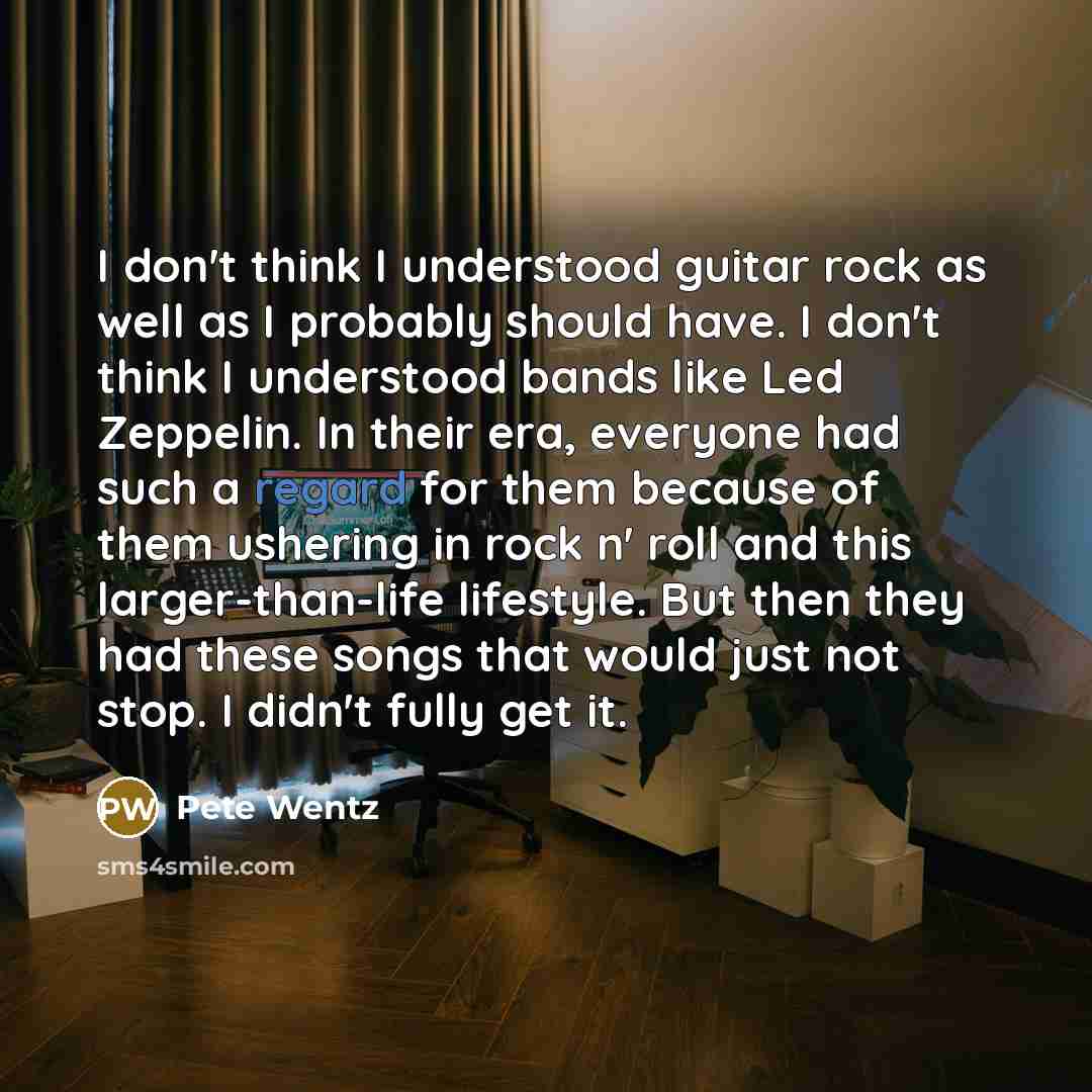 “I don't think I understood guitar rock as well as…” quote by Pete Wentz