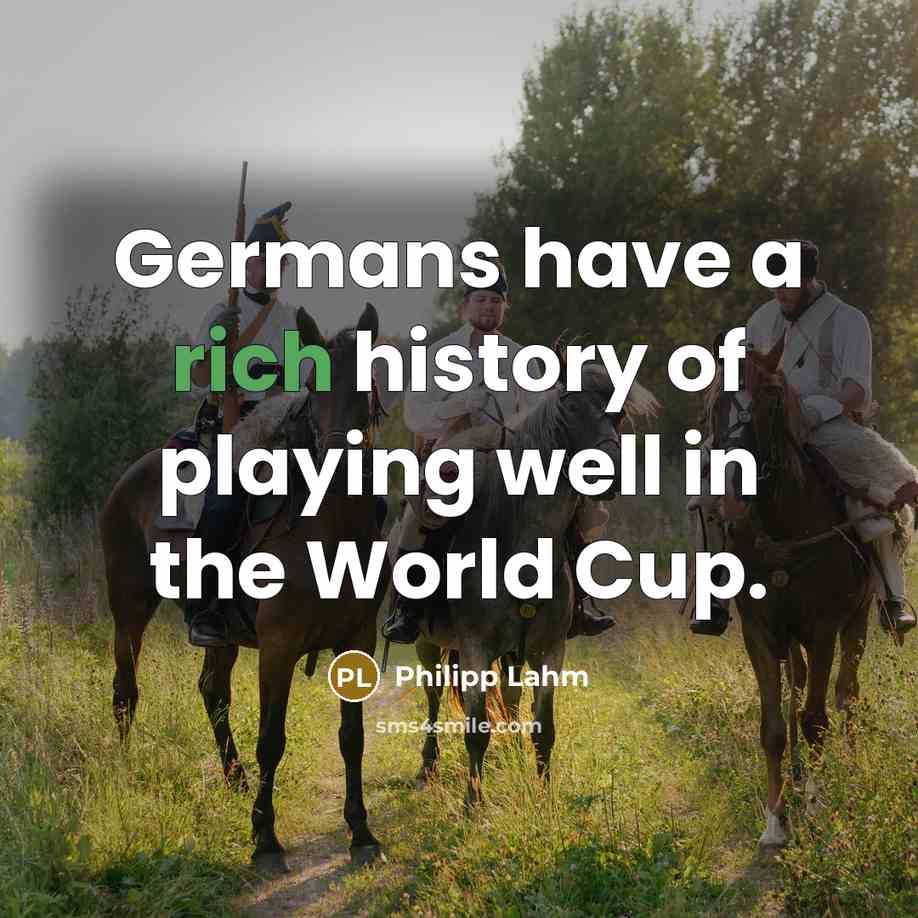 “Germans have a rich history of playing well in the…” quote by Philipp Lahm