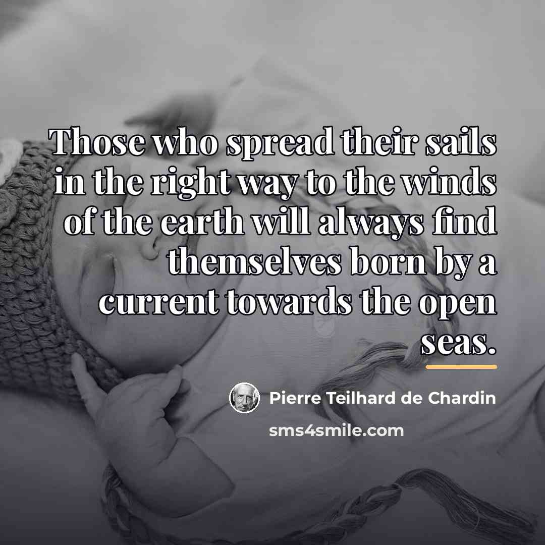 “Those who spread their sails in the right way to…” quote by Pierre Teilhard de Chardin