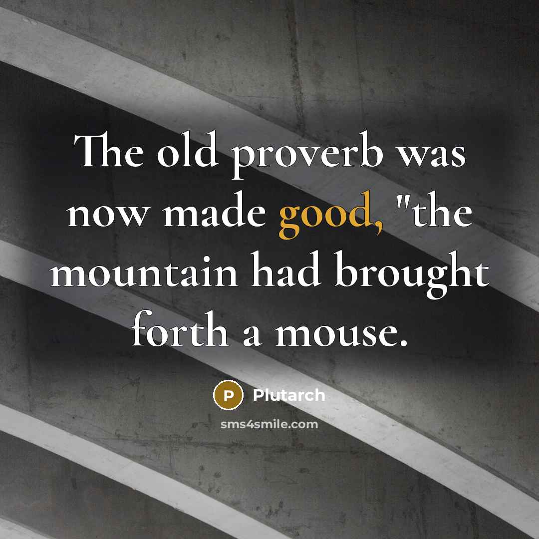 “The old proverb was now made good, "the mountain had…” quote by Plutarch