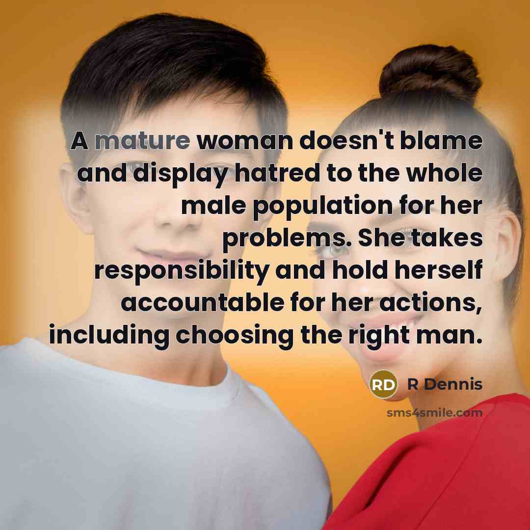 “A mature woman doesn't blame and display hatred to the…” quote by R Dennis