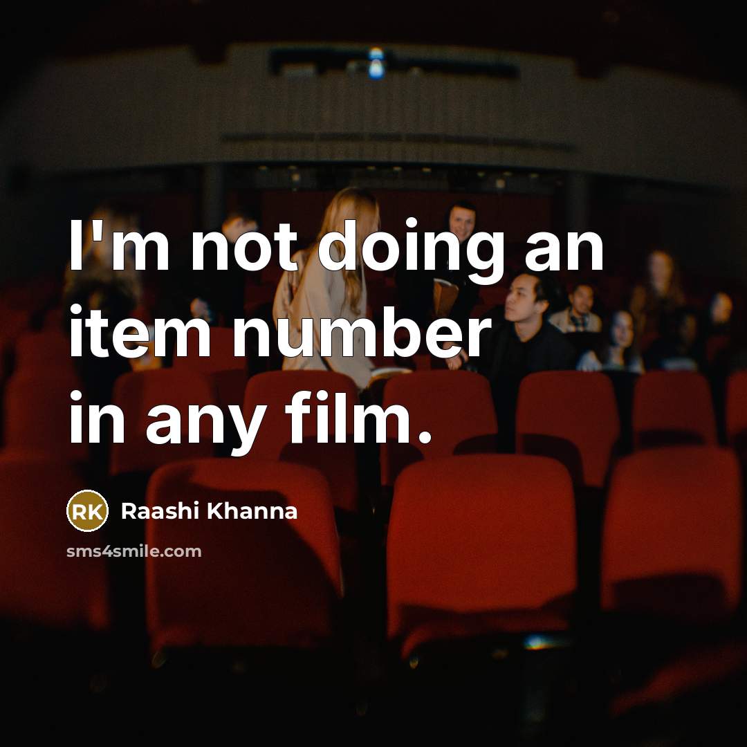 “I'm not doing an item number in any film.…” quote by Raashi Khanna