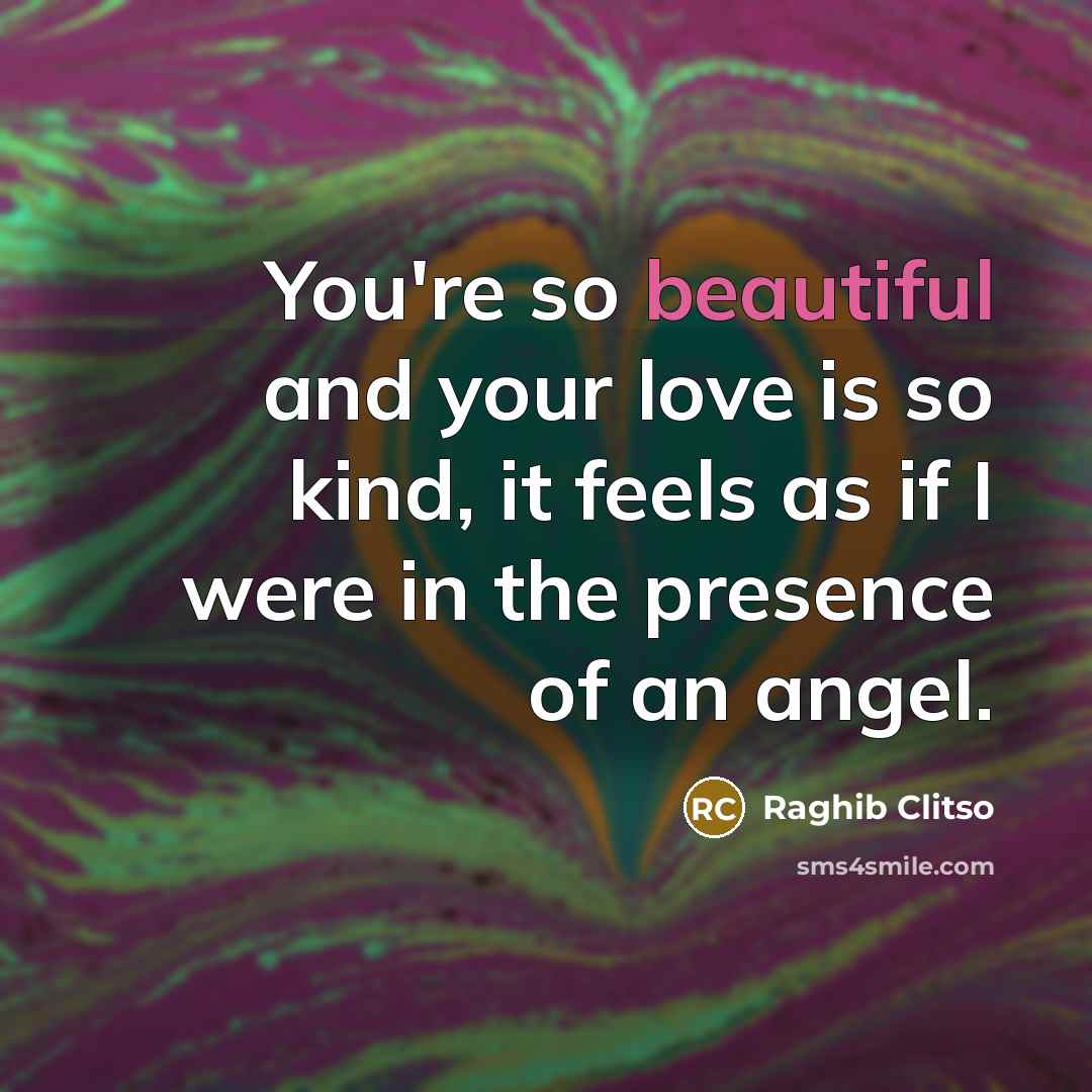 “You're so beautiful and your love is so kind, it…” quote by Raghib Clitso