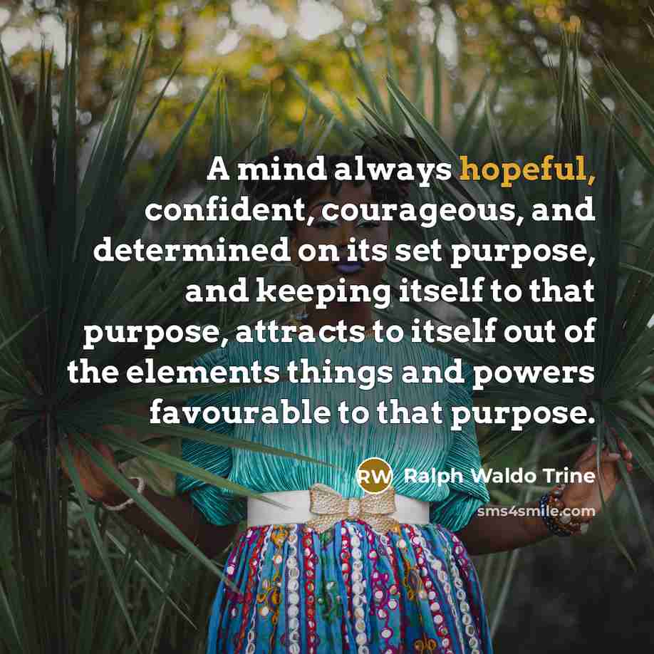 “A mind always hopeful, confident, courageous, and determined on its…” quote by Ralph Waldo Trine