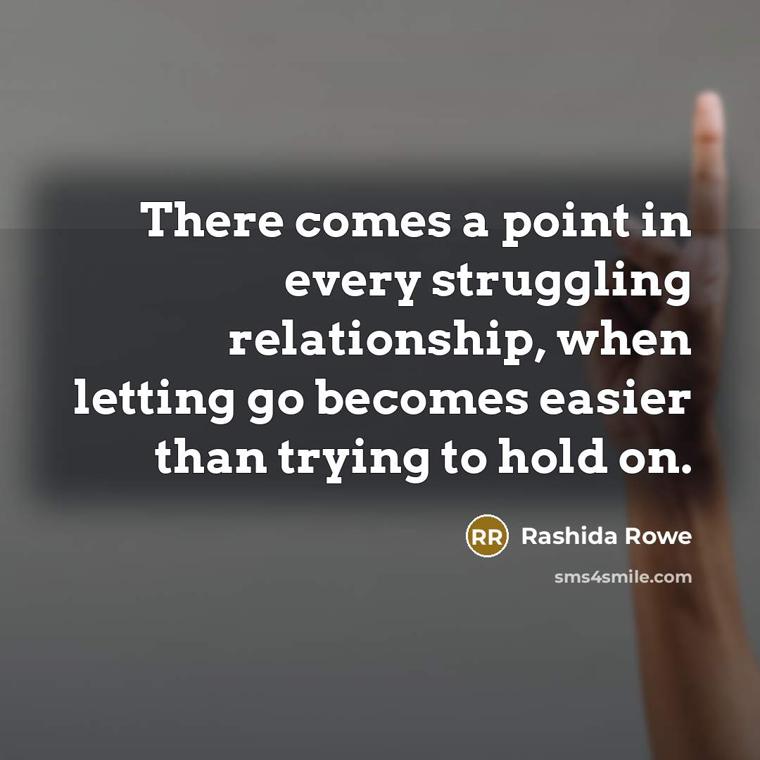 “There comes a point in every struggling relationship, when letting…” quote by Rashida Rowe
