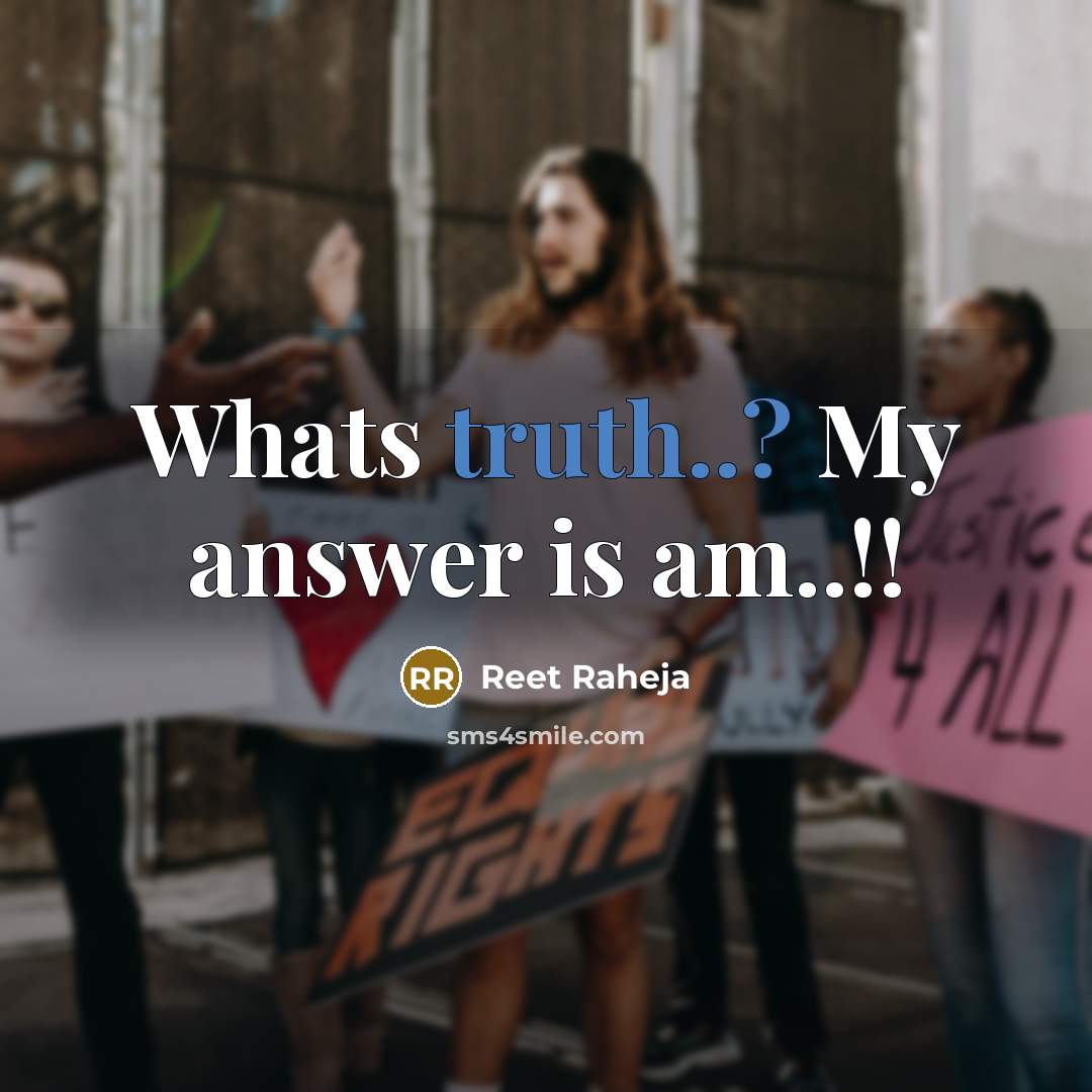 “Whats truth..? My answer is am..!!” quote by Reet Raheja