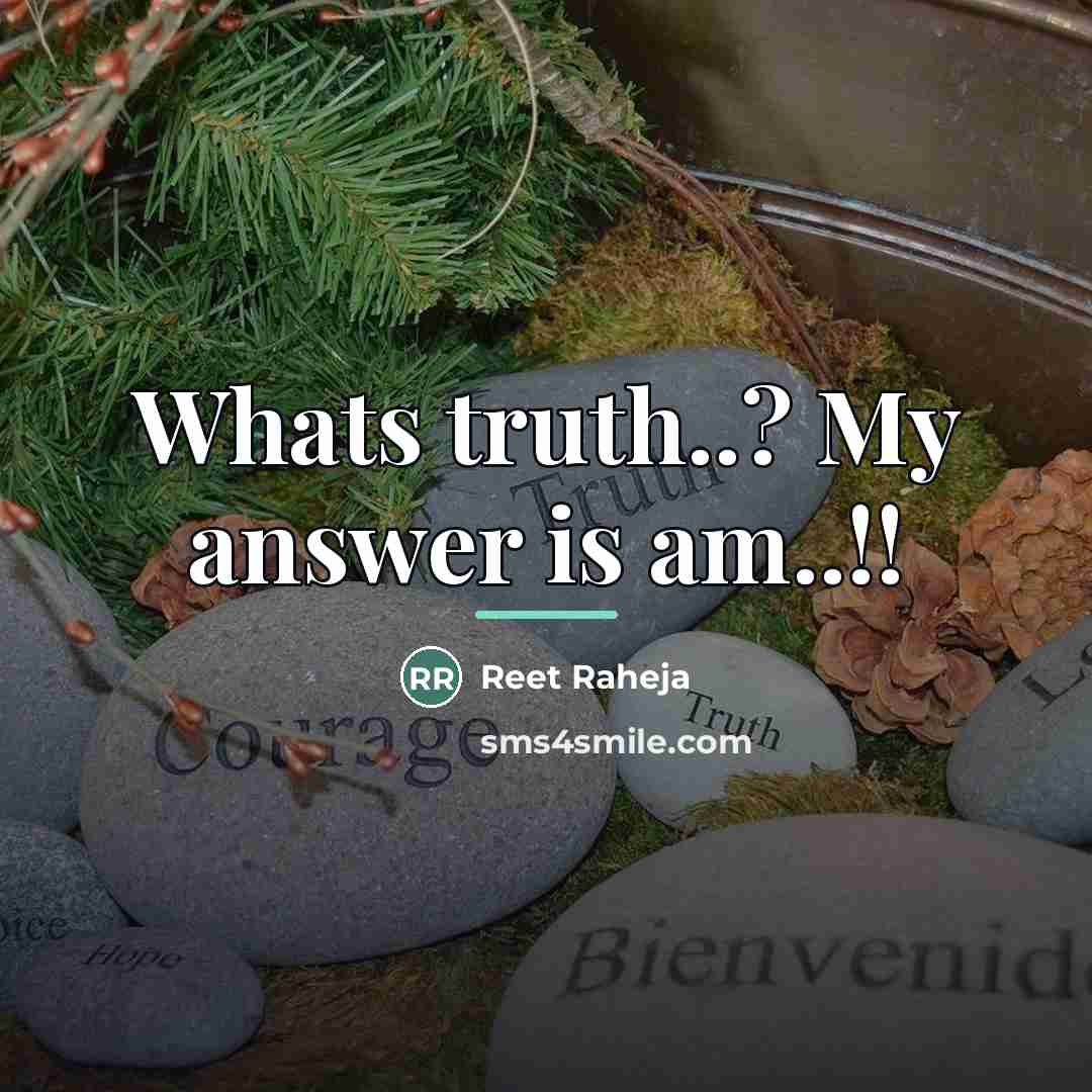 “Whats truth..? My answer is am..!!…” quote by Reet Raheja