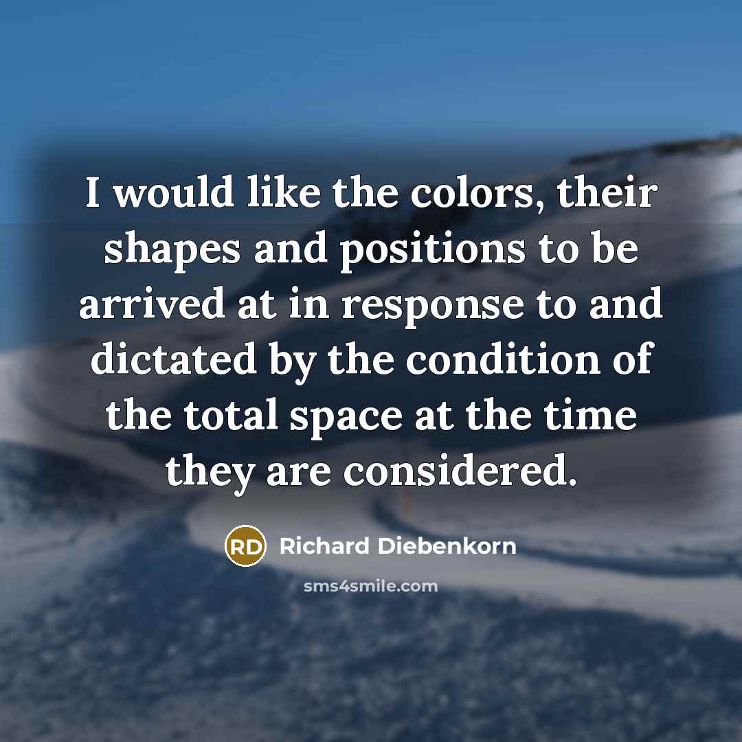 “I would like the colors, their shapes and positions to…” quote by Richard Diebenkorn