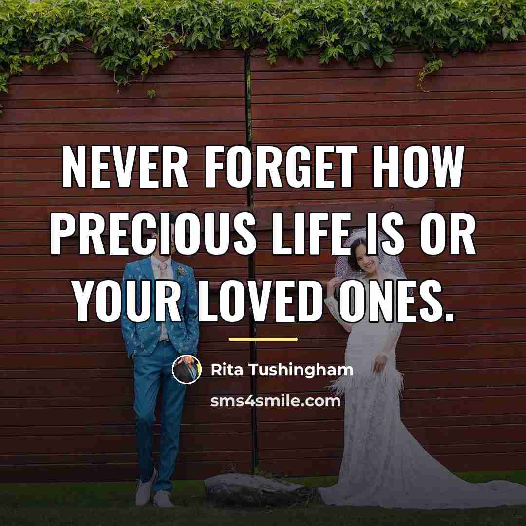 “Never forget how precious life is or your loved ones.…” quote by Rita Tushingham