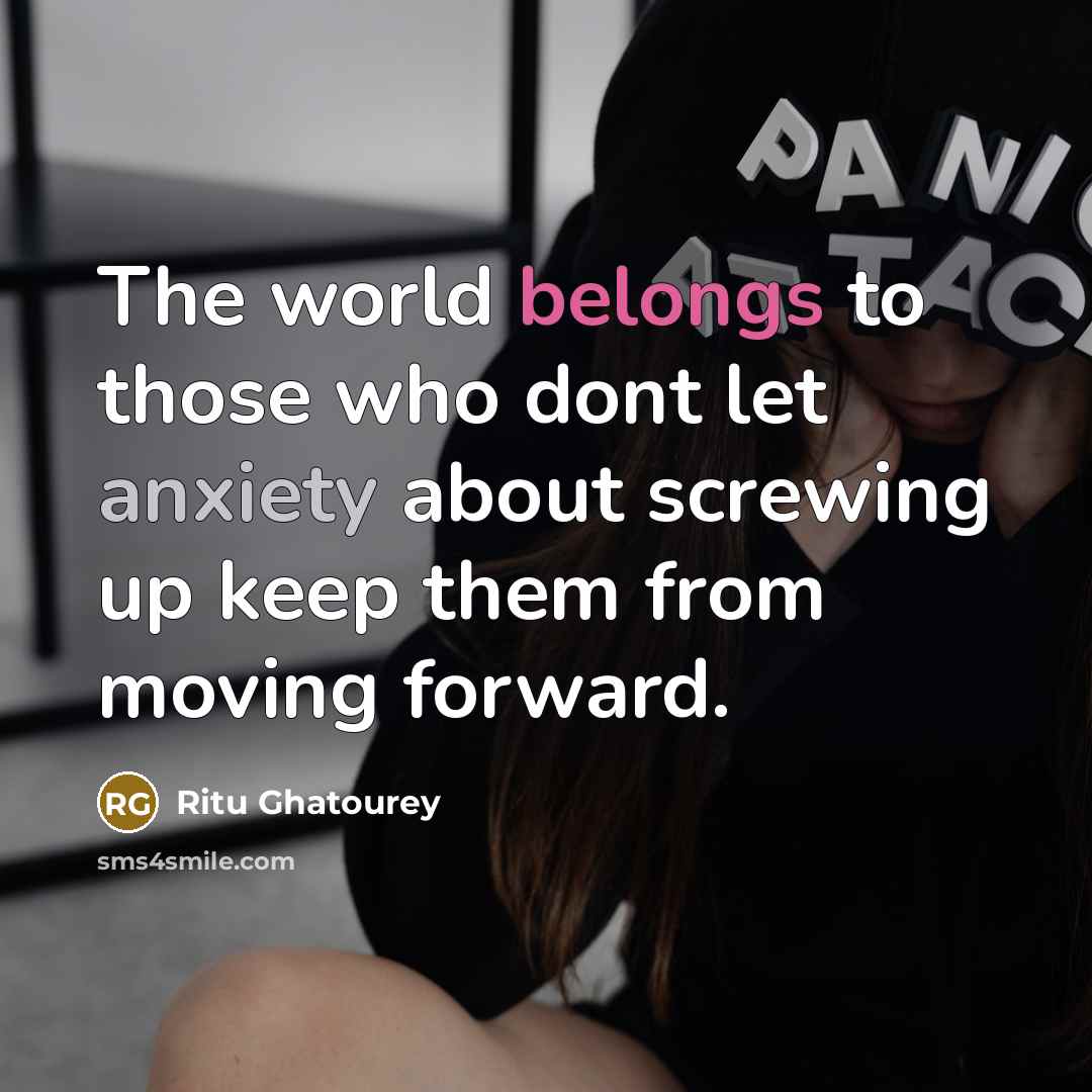 “The world belongs to those who dont let anxiety about…” quote by Ritu Ghatourey