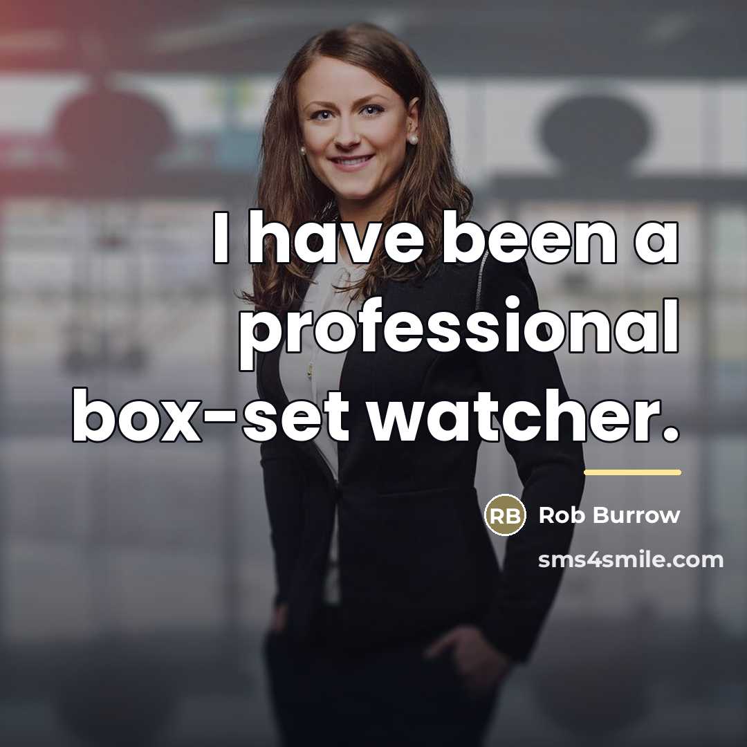 “I have been a professional box-set watcher.…” quote by Rob Burrow