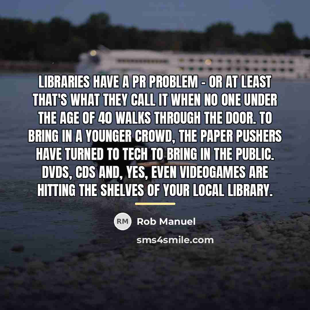 “Libraries have a PR problem - or at least that's…” quote by Rob Manuel