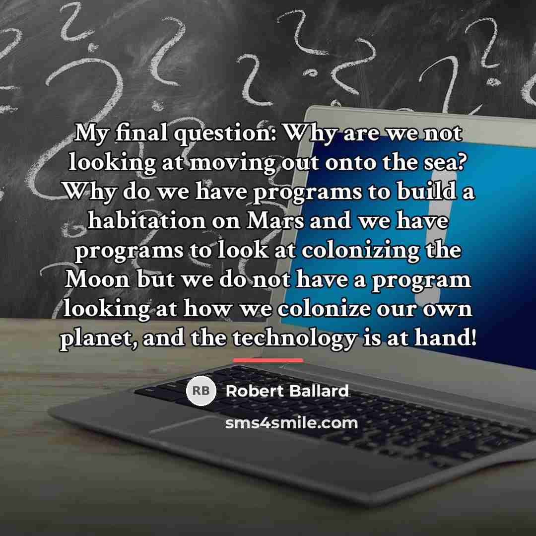 “My final question: Why are we not looking at moving…” quote by Robert Ballard