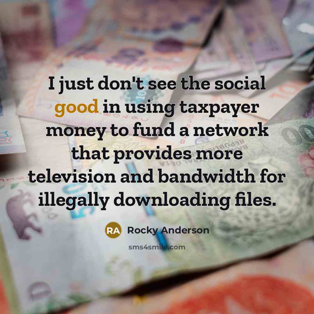“I just don't see the social good in using taxpayer…” quote by Rocky Anderson